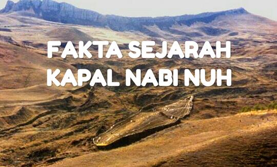 FAKTA SEJARAH DITEMUKANNYA SITUS KAPAL NABI NUH