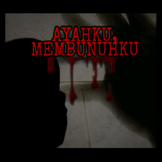 AYAHKU, MEMBUNUHKU