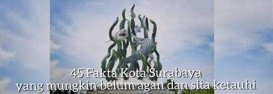 45 Fakta Unik Kota Surabaya yang Mungkin Belum Kamu Tau