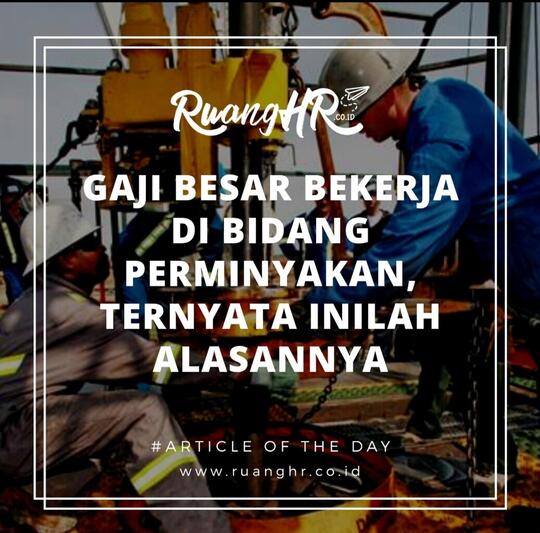 Gaji Besar Bekerja di Bidang Perminyakan, Ternyata Inilah Alasannya