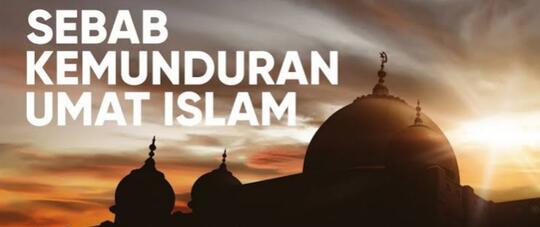 Mundurnya Kejayaan Islam Disebabkan Karena Apa?