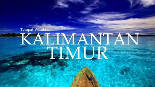 Memaksimalkan Potensi Pariwisata Kalimantan Timur Tanpa Melupakan Pelestarian Alam