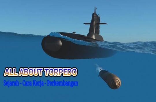 All About Torpedo - Senjata Andalan Kapal Selam