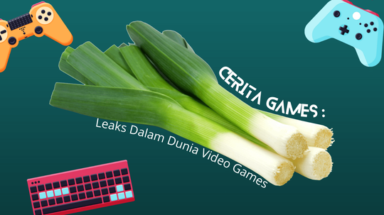 Cerita Games : Leaks Dalam Dunia Video Games