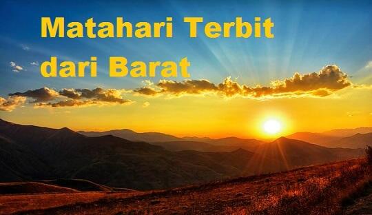 Apa Yang Terjadi Bila Matahari Terbit Dari Barat? Kehancuran Atau Kehidupan!