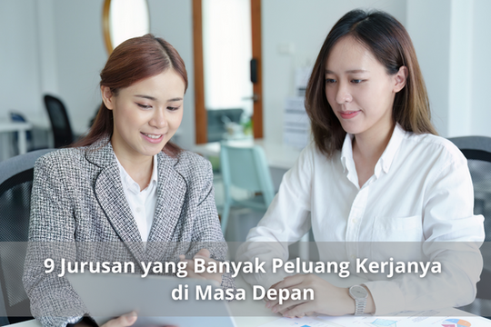 9 Jurusan yang Banyak Peluang Kerjanya di Masa Depan, Tips Menentukan Jurusan Tepat!